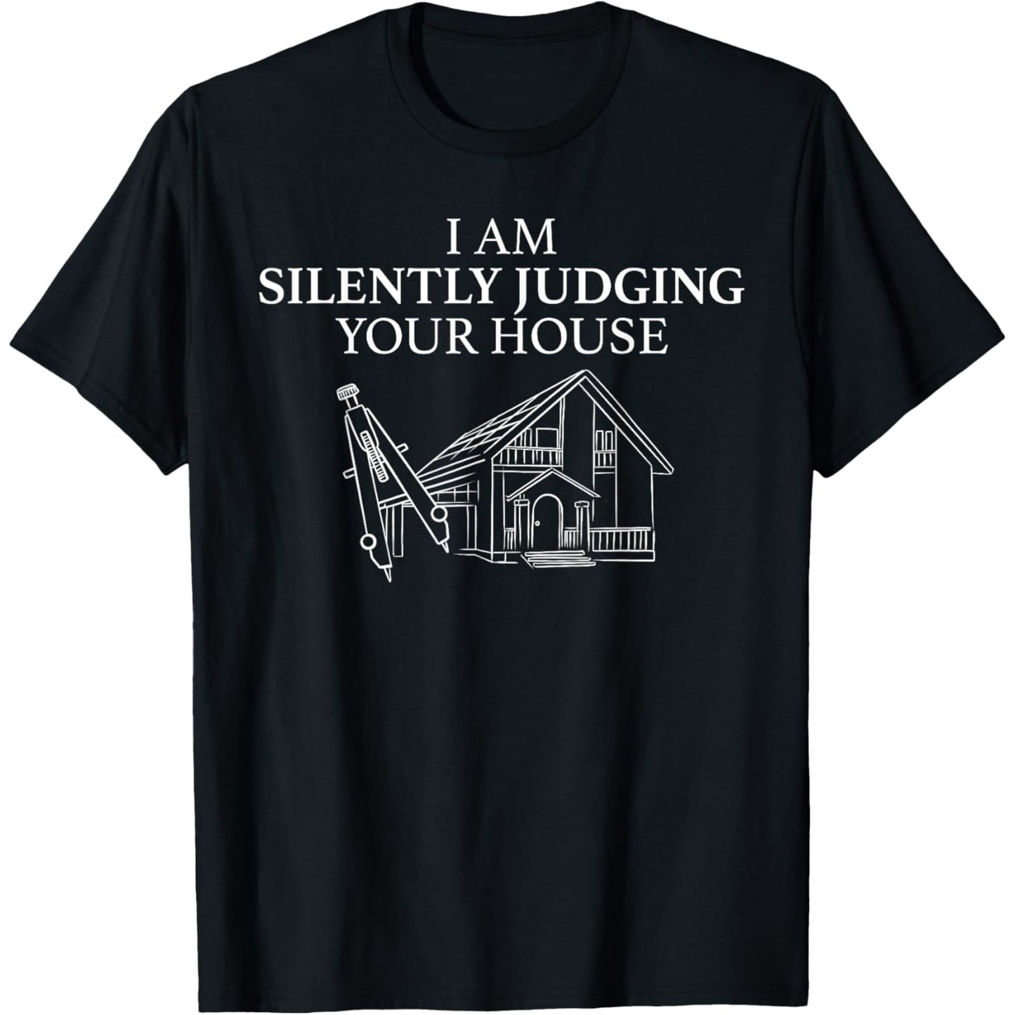 IAM SILENTLY JUDGING YOUR HOUSE TEE